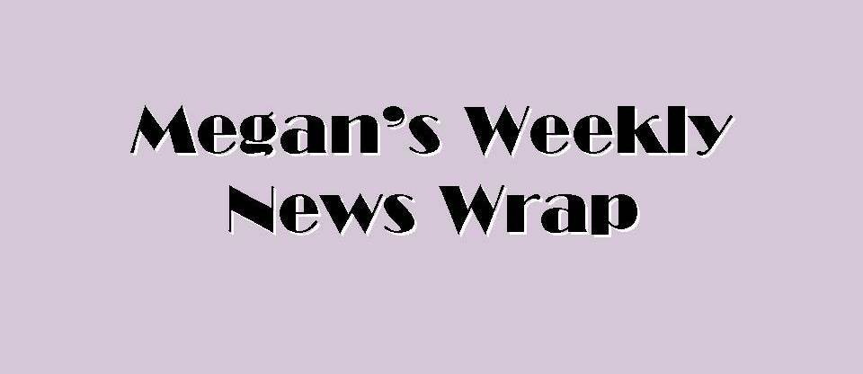 VIDEO: Megan's weekly news wrap