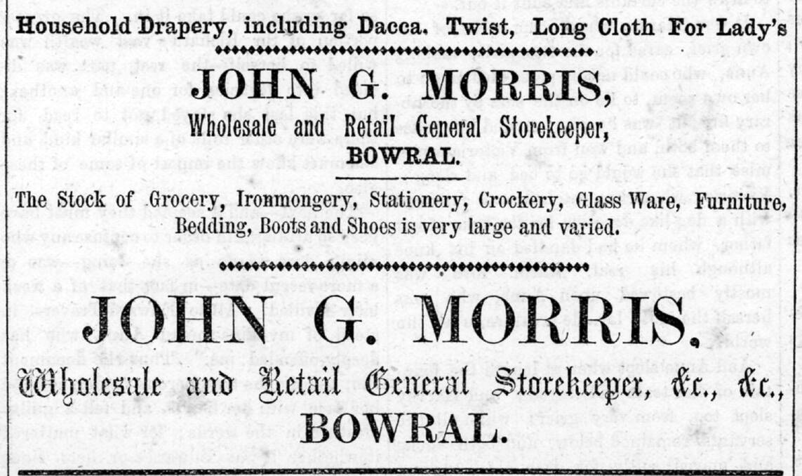 WELL STOCKED: Extract from one of JG Morris' many advertisements in the Bowral Free Press for his store on Bong Bong Street, early 1880s. Photo: BDH&FHS.